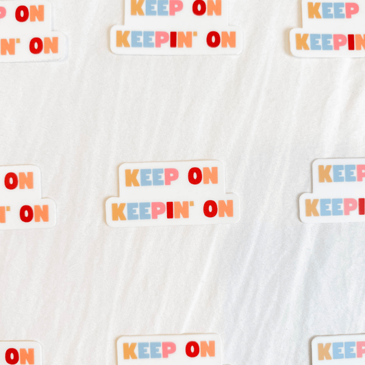 Keep on Keepin' On Sticker - ALilBitOfSpice